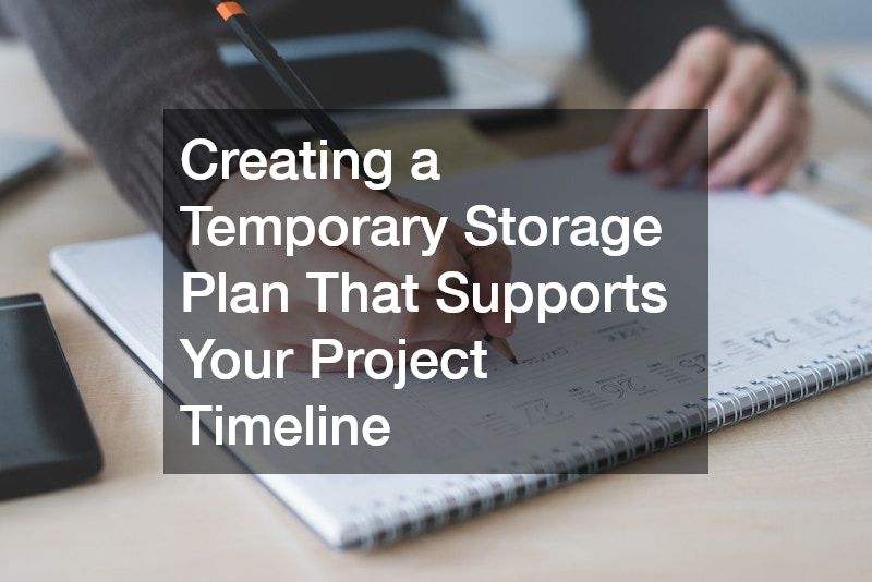 Creating a Temporary Storage Plan That Supports Your Project Timeline
