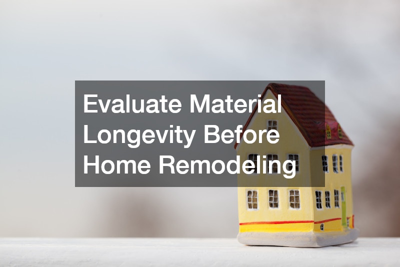 Evaluate Material Longevity Before Home Remodeling