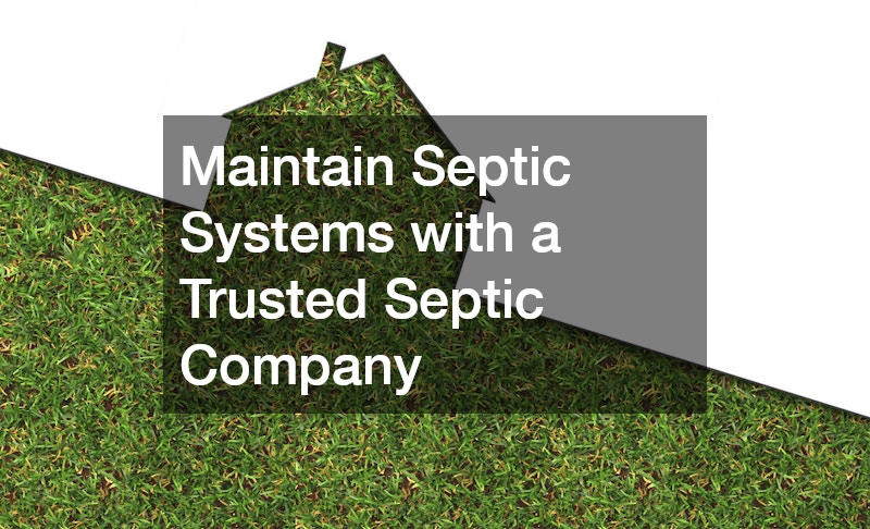 Maintain Septic Systems with a Trusted Septic Company