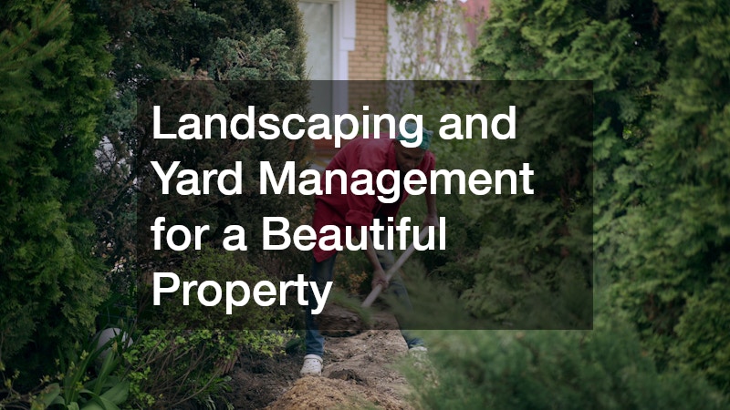Landscaping and Yard Management for a Beautiful Property