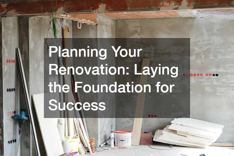 Planning Your Renovation: Laying the Foundation for Success
