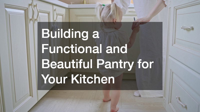 Building a Functional and Beautiful Pantry for Your Kitchen