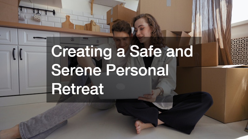 Creating a Safe and Serene Personal Retreat