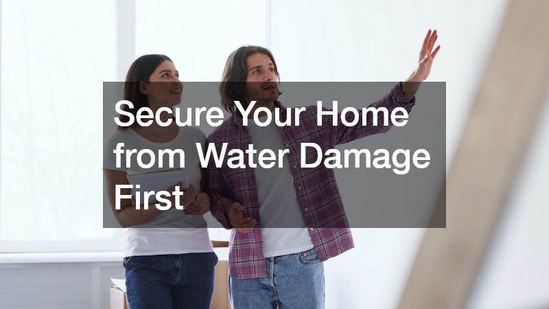 Secure Your Home from Water Damage First