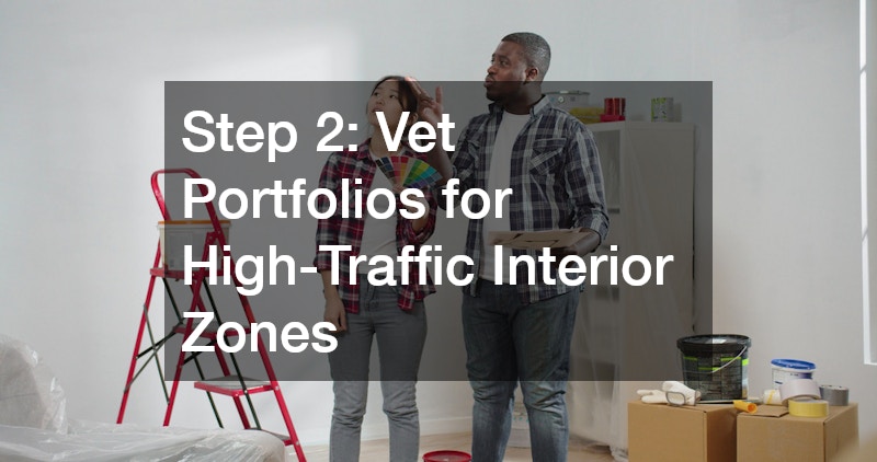 Step 2: Vet Portfolios for High-Traffic Interior Zones