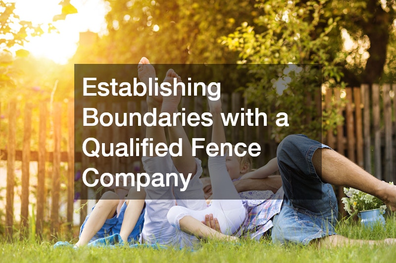 Establishing Boundaries with a Qualified Fence Company