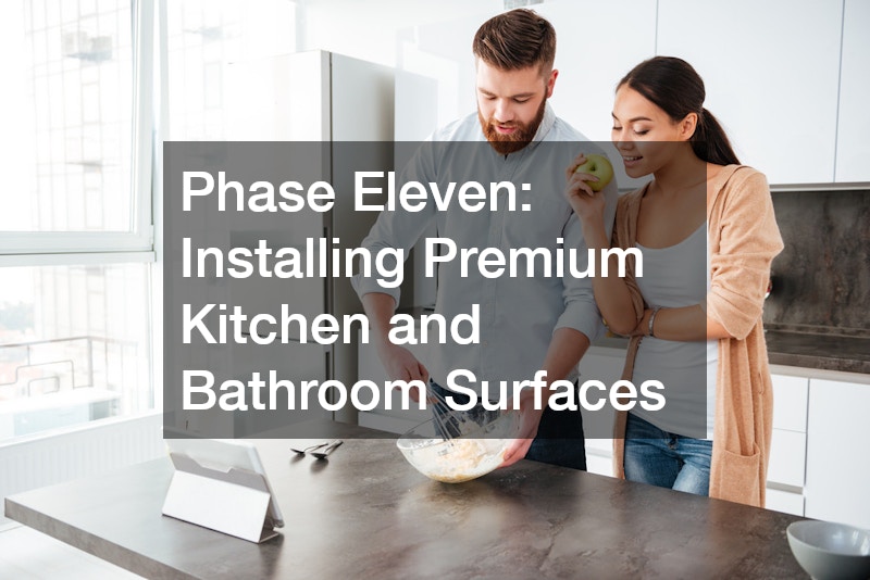 Phase Eleven: Installing Premium Kitchen and Bathroom Surfaces