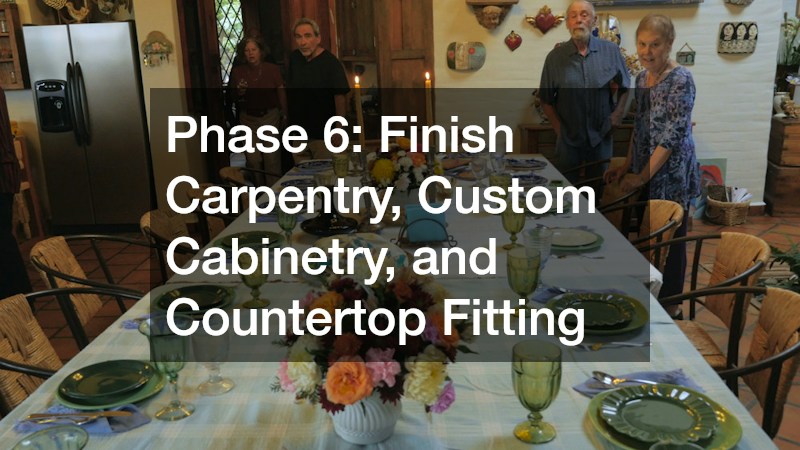 Phase 6: Finish Carpentry, Custom Cabinetry, and Countertop Fitting