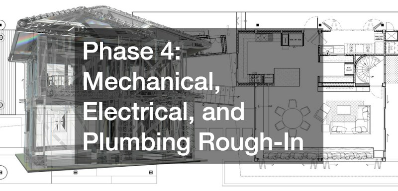 Phase 4: Mechanical, Electrical, and Plumbing Rough-In