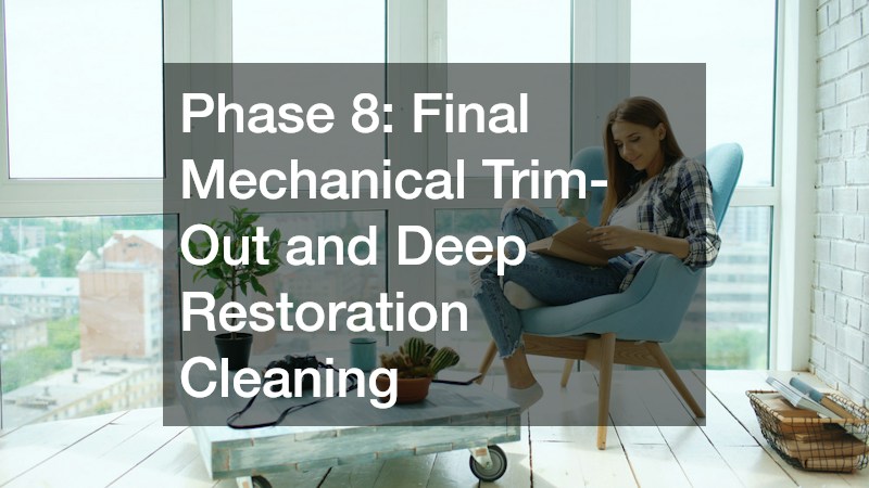 Phase 8: Final Mechanical Trim-Out and Deep Restoration Cleaning