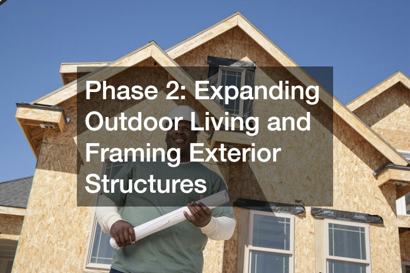 Phase 2: Expanding Outdoor Living and Framing Exterior Structures