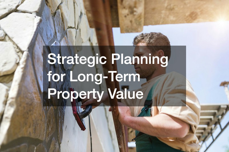 Strategic Planning for Long-Term Property Value