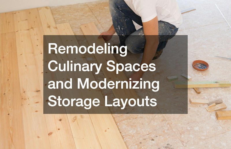 Remodeling Culinary Spaces and Modernizing Storage Layouts