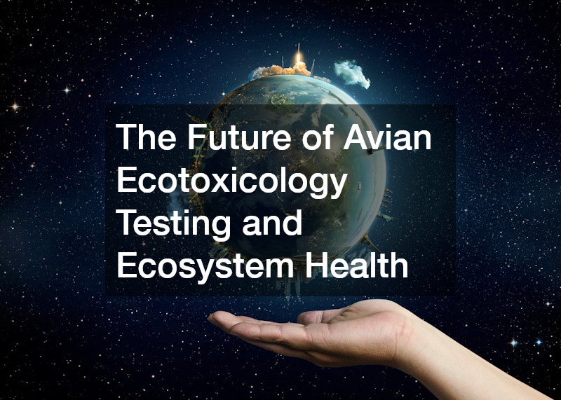 The Future of Avian Ecotoxicology Testing and Ecosystem Health