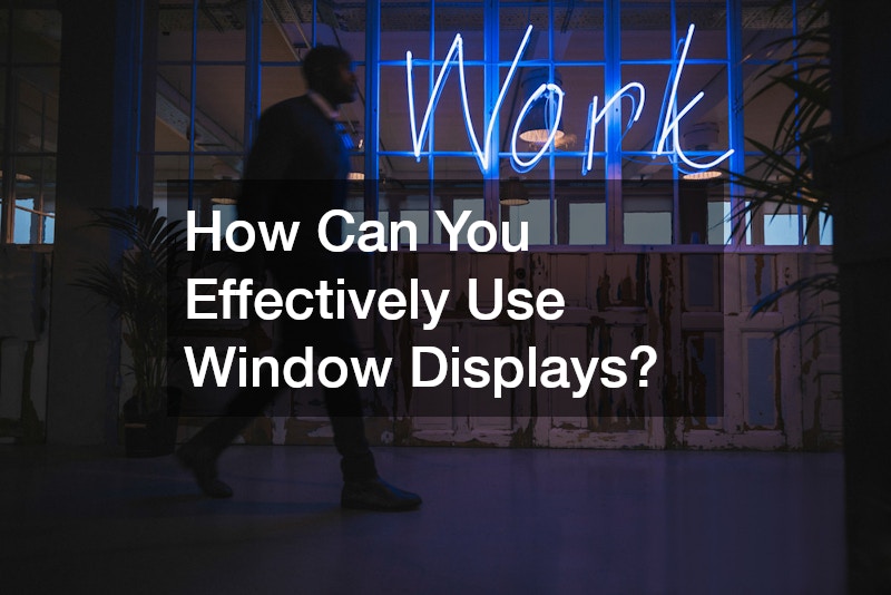 How Can You Effectively Use Window Displays?