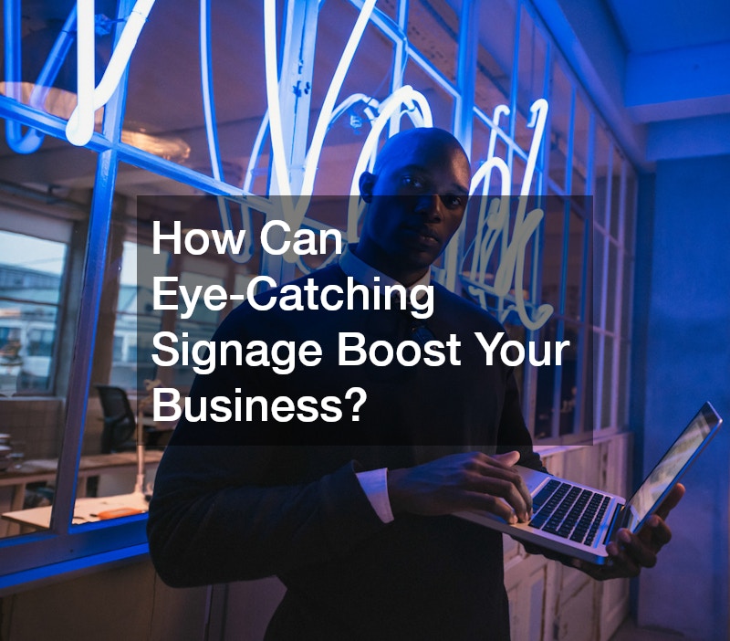 How Can Eye-Catching Signage Boost Your Business?