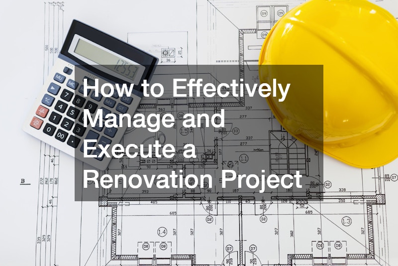 How to Effectively Manage and Execute a Renovation Project
