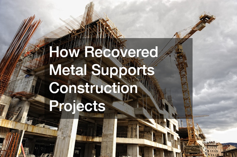 How Recovered Metal Supports Construction Projects