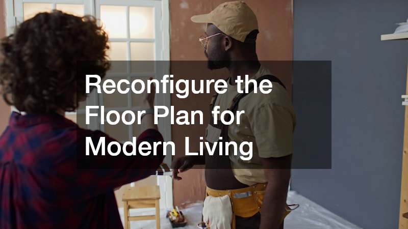 Reconfigure the Floor Plan for Modern Living