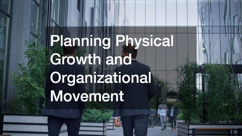 Planning Physical Growth and Organizational Movement