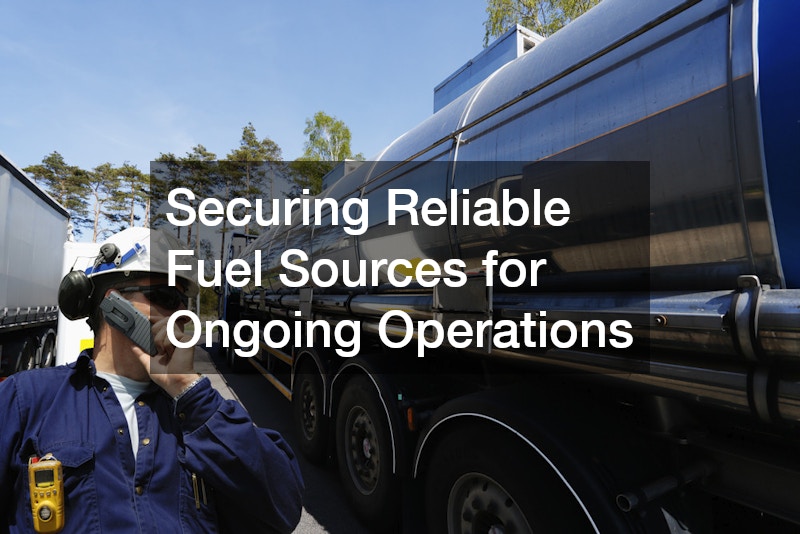 Securing Reliable Fuel Sources for Ongoing Operations