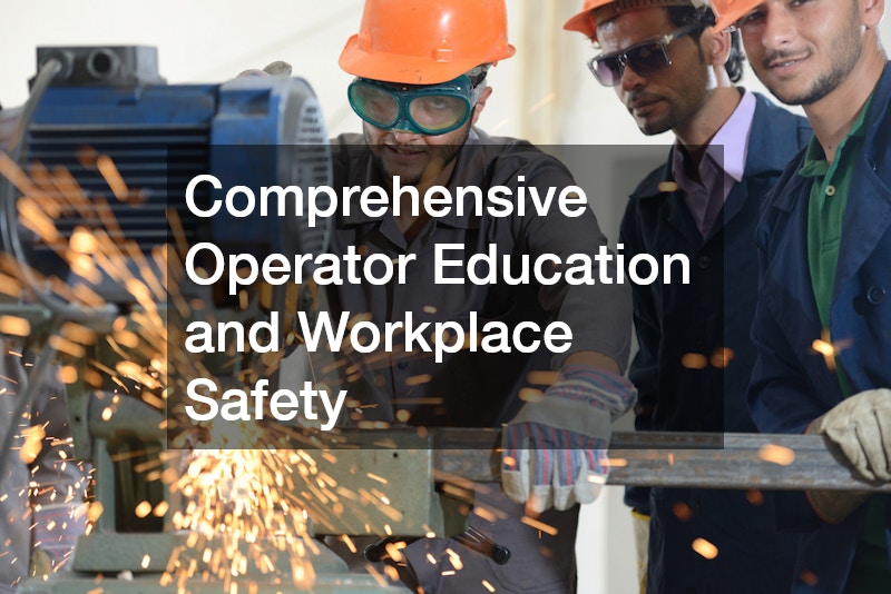 Comprehensive Operator Education and Workplace Safety