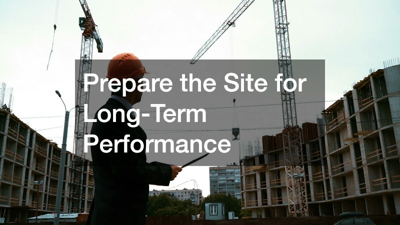 Prepare the Site for Long-Term Performance