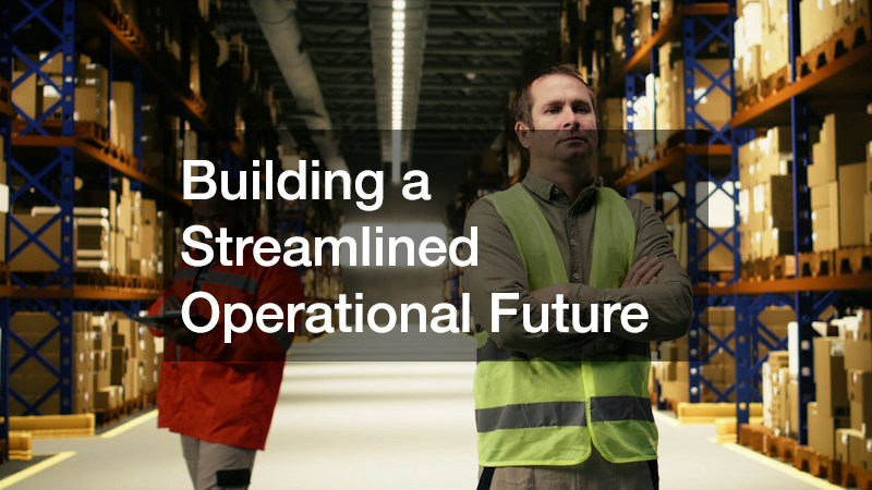 Building a Streamlined Operational Future