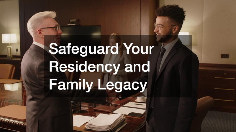 Safeguard Your Residency and Family Legacy
