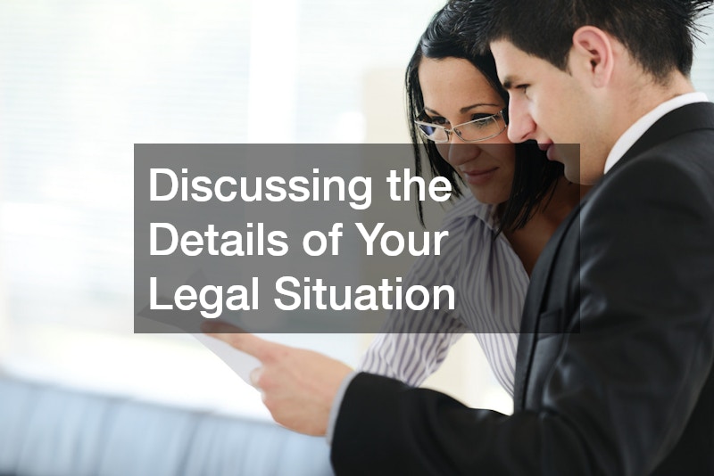 Discussing the Details of Your Legal Situation