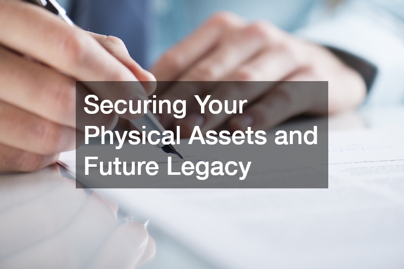 Securing Your Physical Assets and Future Legacy