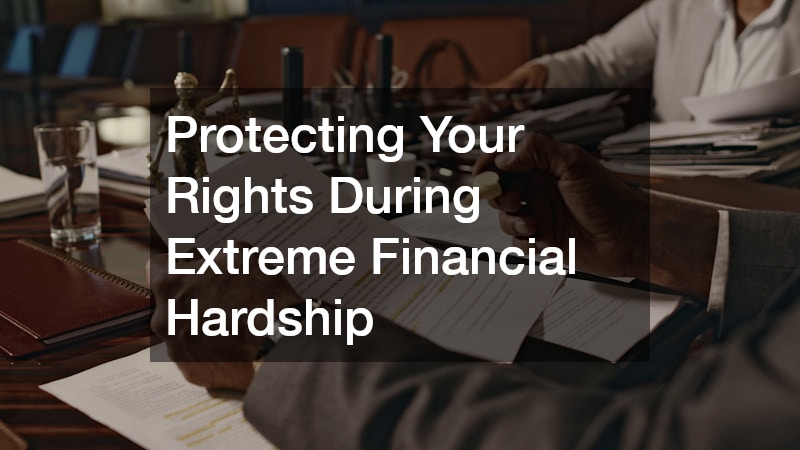 Protecting Your Rights During Extreme Financial Hardship