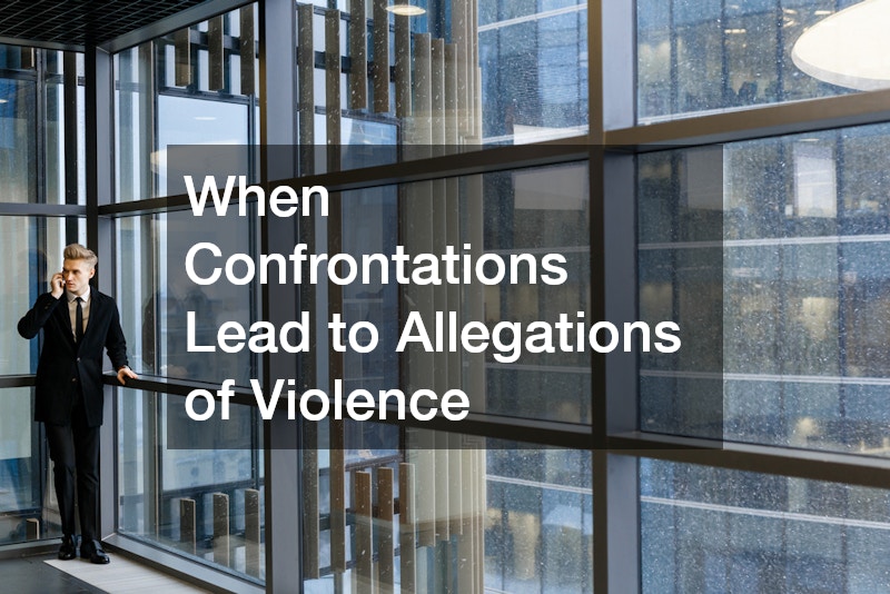 When Confrontations Lead to Allegations of Violence