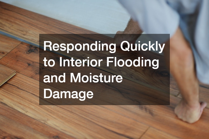 Responding Quickly to Interior Flooding and Moisture Damage