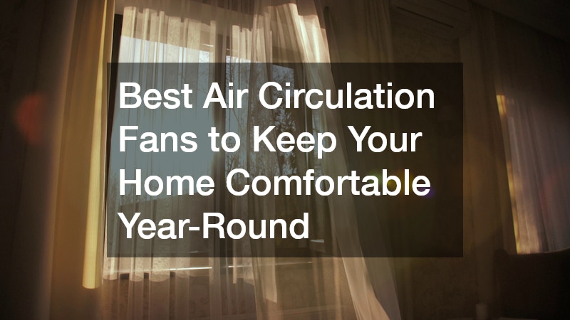 Best Air Circulation Fans to Keep Your Home Comfortable Year-Round