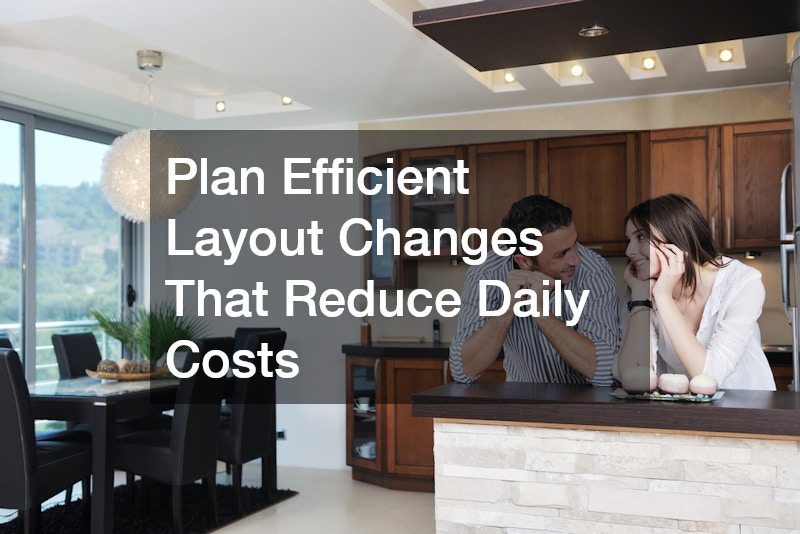 Plan Efficient Layout Changes That Reduce Daily Costs