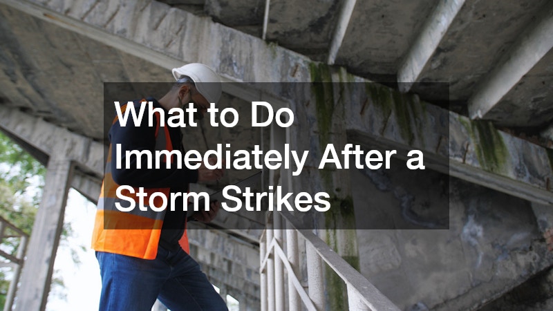 What to Do Immediately After a Storm Strikes