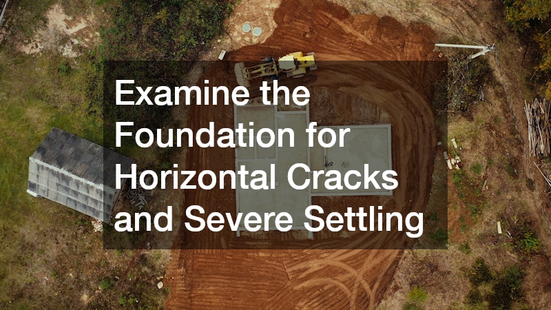 Examine the Foundation for Horizontal Cracks and Severe Settling
