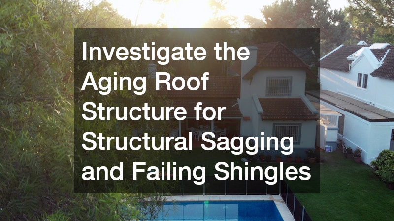 Investigate the Aging Roof Structure for Structural Sagging and Failing Shingles