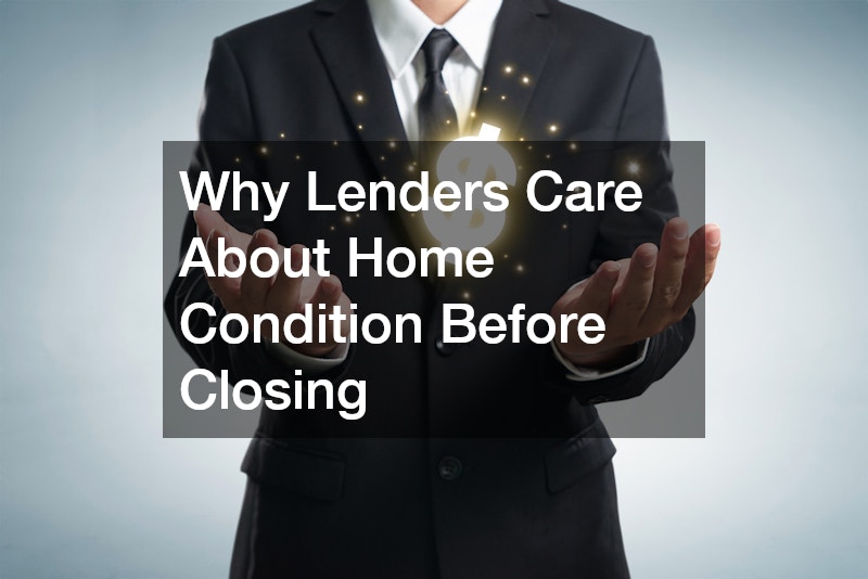 Why Lenders Care About Home Condition Before Closing