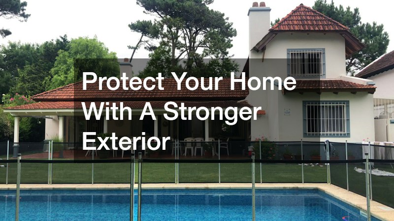 Protect Your Home With A Stronger Exterior