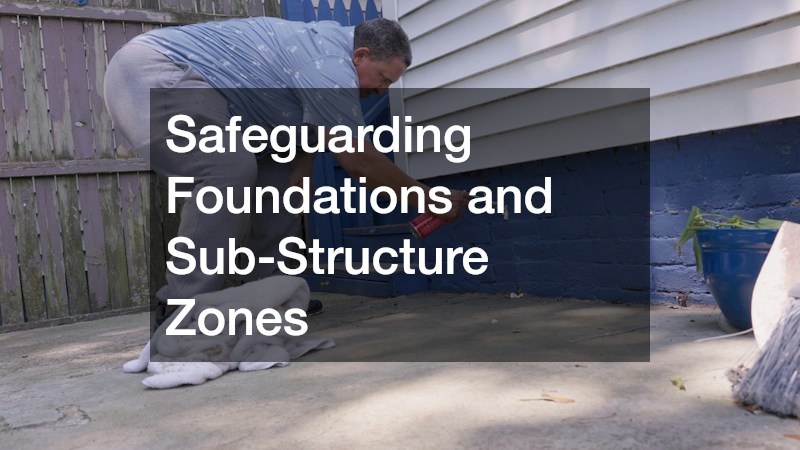 Safeguarding Foundations and Sub-Structure Zones