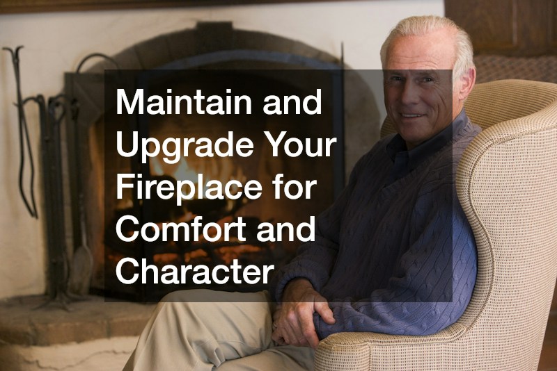 Maintain and Upgrade Your Fireplace for Comfort and Character