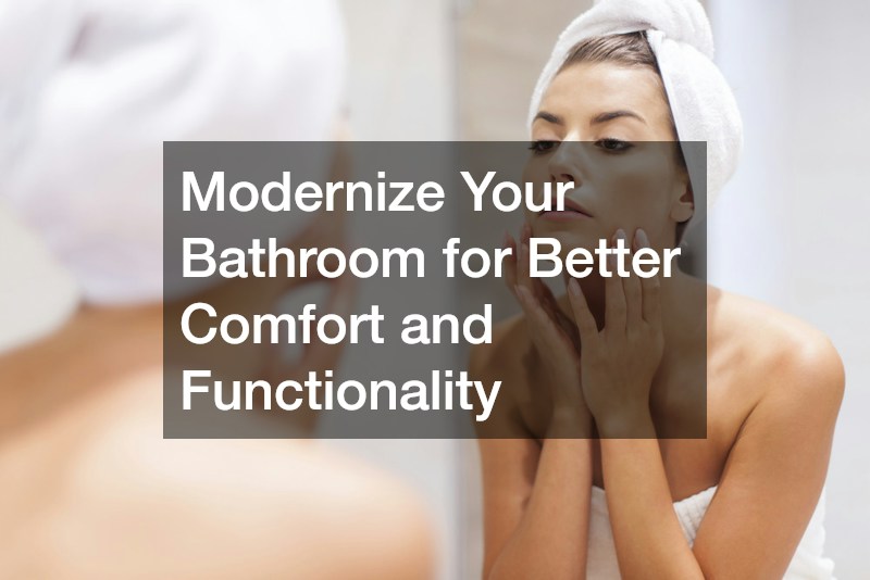 Modernize Your Bathroom for Better Comfort and Functionality