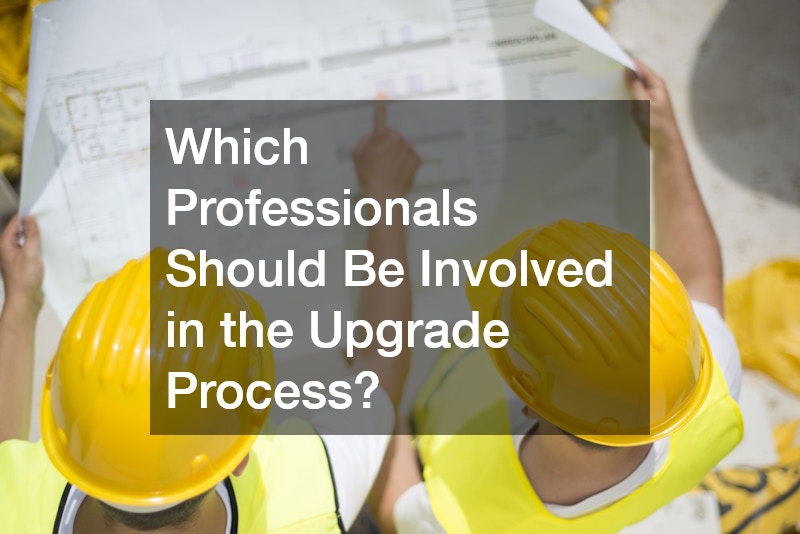 Which Professionals Should Be Involved in the Upgrade Process?