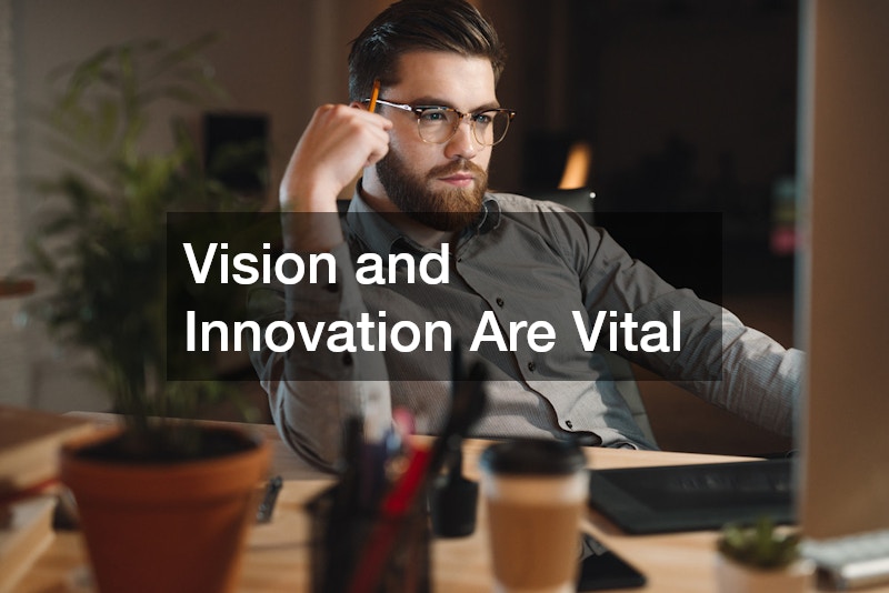 Vision and Innovation Are Vital
