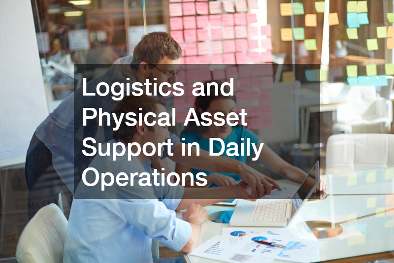 Logistics and Physical Asset Support in Daily Operations