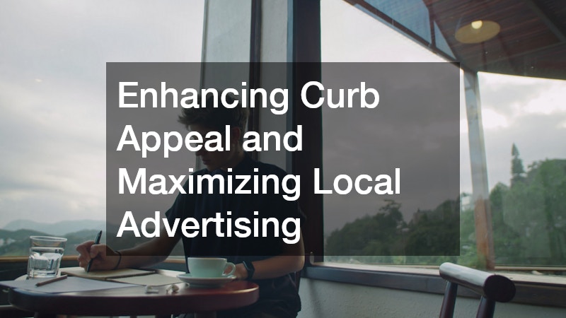 Enhancing Curb Appeal and Maximizing Local Advertising