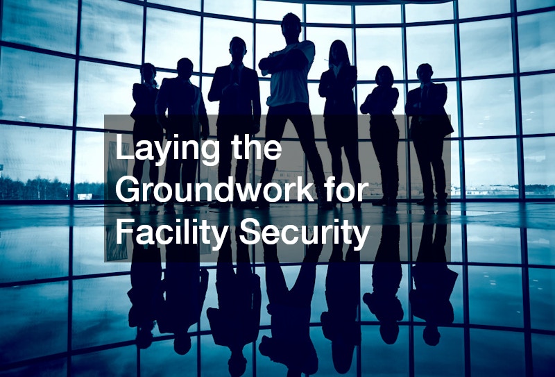Laying the Groundwork for Facility Security