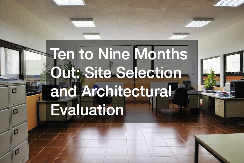 Ten to Nine Months Out: Site Selection and Architectural Evaluation